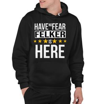 Have No Fear Felker Is Here Name Hoodie - Monsterry UK