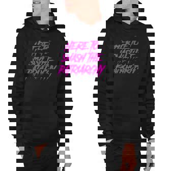 Here To Smash The Patriarchy Feminist Empowering Celebration Hoodie - Thegiftio