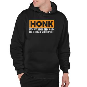 Honk If Youve Never Seen A Gun Fired From A Motorcycle Hoodie | Mazezy