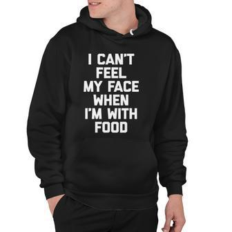 I Cant Feel My Face When Im With Food Funny Food Hoodie | Mazezy