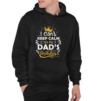 I Cant Keep Calm Its My Dads Birthday Funny Family Party Hoodie - Thegiftio UK