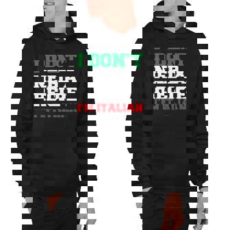 I Dont Need A Recipe Im Italian S - Funny Italian Hoodie | Mazezy