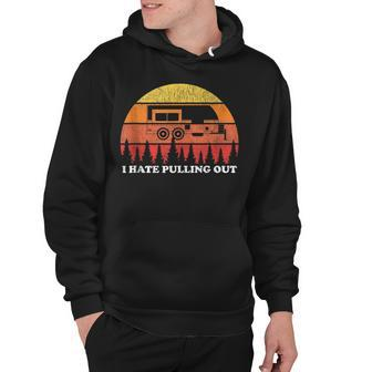 I Hate Pulling Out Funny Camping Retro Travel Hoodie - Seseable