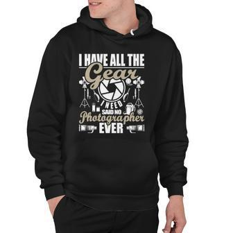 I Have All The Gear I Need - Photographer Camera Photography Hoodie | Mazezy