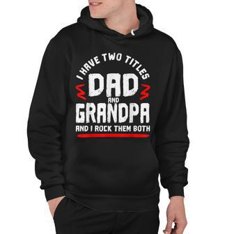 I Have Two Titles Dad And Grandpa And I Rock Them Both Funny Hoodie - Thegiftio UK