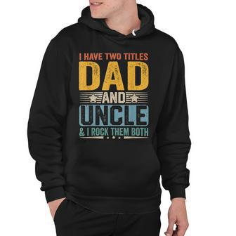 I Have Two Titles Dad And Uncle Funny Father’S Day V2 Hoodie - Seseable