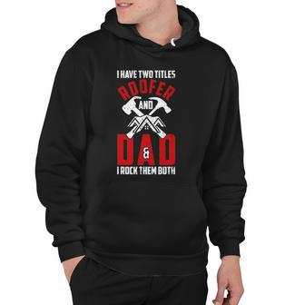 I Have Two Titles Roofer And Dad & I Rock Them Both Roofer Hoodie - Thegiftio UK