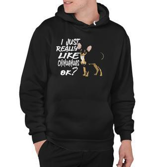 I Just Really Like Chihuahuas Ok Funny Chihuahua Owner Hoodie | Mazezy
