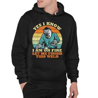 I Know I Am On Fire Funny Welder Quote Cool Vintage Graphic Hoodie - Thegiftio UK