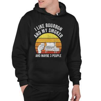 I Like Bourbon And My Smoker And Maybe 3 People Funny Bbq Hoodie | Mazezy