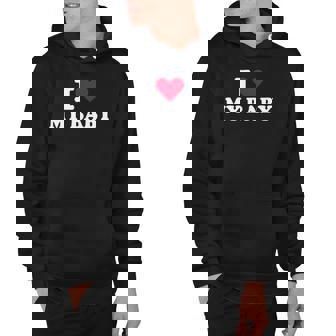 I Love My Baby I Heart My Baby Hoodie | Mazezy