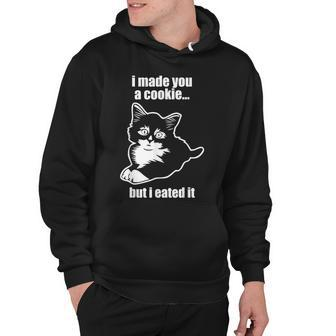 I Made You A Cookie But I Eated It Funny Cute Cat Hoodie - Thegiftio UK