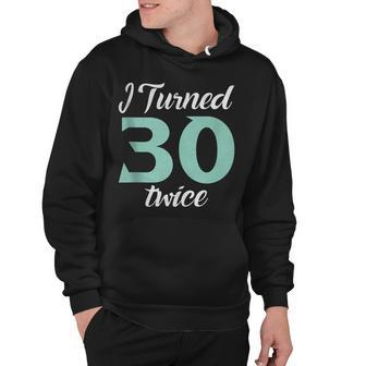I Turned Thirty Twice 60Th Birthday Party Saying Hoodie - Seseable