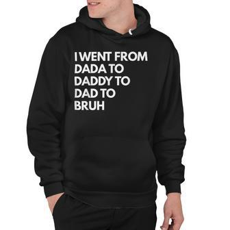 I Went From Dada To Daddy To Dad To Bruh Fathers Day Funny Dad Hoodie - Monsterry CA