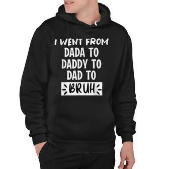 I Went From Dada To Daddy To Dad To Bruh Funny Fathers Day Hoodie - Monsterry CA