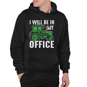 I Will Be In My Office Farmer Hoodie | Mazezy