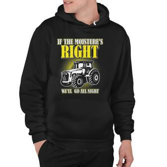If The Moistures Right Well Go All Night Tee Farmer Gift Hoodie