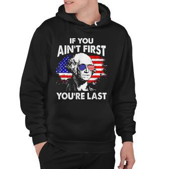 If You Aint First Youre Last Funny 4Th Of July Patriotic Hoodie - Seseable