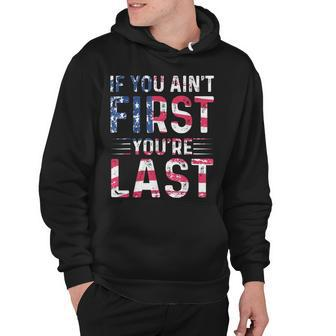 If You Aint First Youre Last Independence Day 4Th Of July Hoodie - Seseable