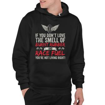 If You Dont Love The Smell Of Burnt Rubber And Race Fuel Hoodie | Mazezy