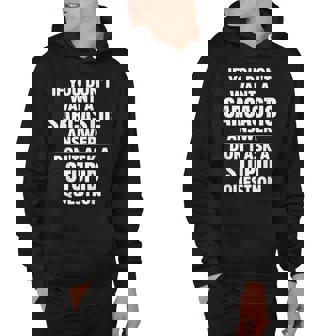 If You Dont Want A Sarcastic Answer Dont Ask A Stupid Hoodie - Thegiftio
