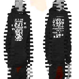 If You Think Im Crazy You Should Meet My Dad Funny Hoodie - Thegiftio