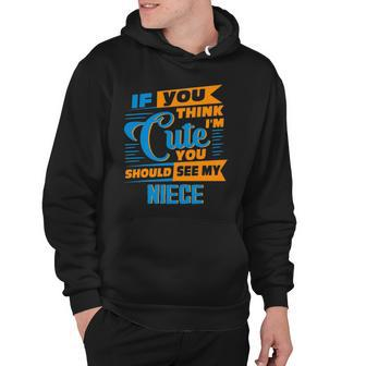 If You Think Im Cute You Should See My Niece Hoodie | Mazezy DE