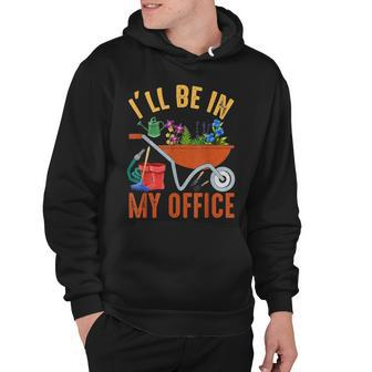 Ill Be In My Office Garden Funny Distressed Gardening Hoodie - Seseable