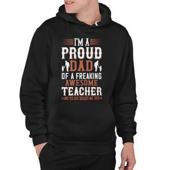 I’M A Proud Dad Of A Freaking Awesome Teacher And Yes She Bought Me This Hoodie - Monsterry UK