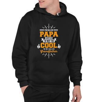 Im Called Papa Im Way Too Cool To0 Be Called Grandfather Hoodie | Mazezy