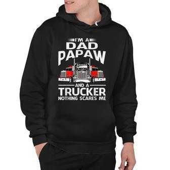 Im Dad Papaw And A Trucker Nothing Scares Me Hoodie - Thegiftio UK