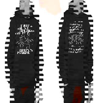 Im Just Here For The Fireworks 4Th Of July Usa Patriotic Hoodie | Mazezy