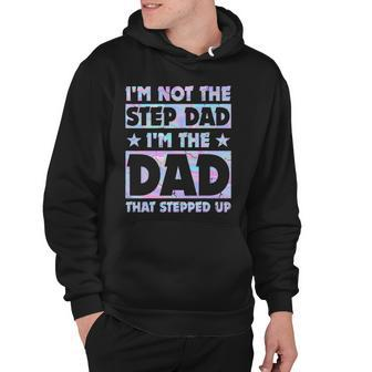Im Not The Stepdad Im Just The Dad That Stepped Up Funny Hoodie | Mazezy
