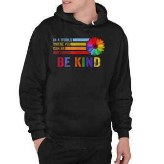 In A World Where You Can Be Anything Be Kind Gay Pride Lgbt Hoodie - Seseable