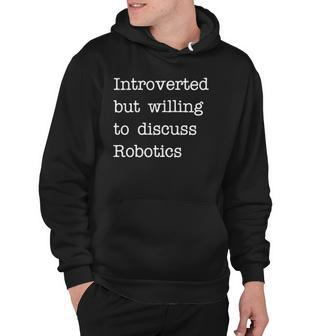 Introverted But Willing To Discuss Robotics Zip Hoodie | Mazezy