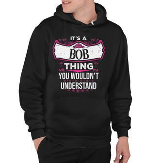 Its A Bob Thing You Wouldnt Understand T Shirt Bob Shirt For Bob Hoodie - Seseable