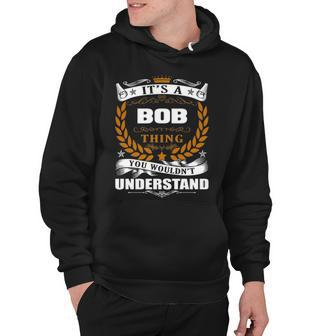 Its A Bob Thing You Wouldnt Understand T Shirt Bob Shirt For Bob Hoodie - Seseable