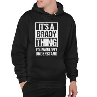 Its A Brady Thing You Wouldnt Understand Surname Name Hoodie | Mazezy
