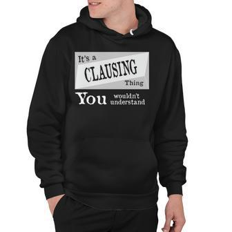 Its A Clausing Thing You Wouldnt Understand T Shirt Clausing Shirt For Clausing D Hoodie - Seseable