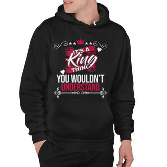 Its A King Thing You Wouldnt Understand T Shirt King Shirt For King Hoodie - Seseable