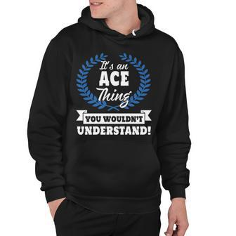 Its An Ace Thing You Wouldnt Understand T Shirt Ace Shirt For Ace A Hoodie - Seseable