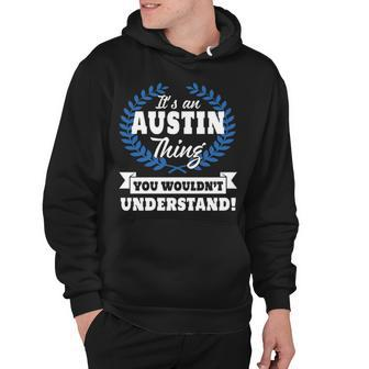 Its An Austin Thing You Wouldnt Understand T Shirt Austin Shirt For Austin A Hoodie - Seseable