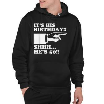 Its His Birthday Shhh Hes 50 Funny Mens 50Th Birthday Hoodie - Seseable