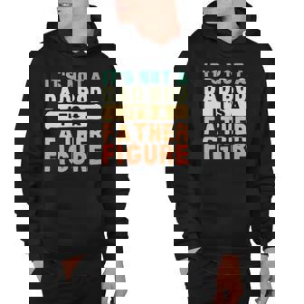 Its Not A Dad Bod Its A Father Figure Fathers Day Funny Hoodie - Thegiftio UK