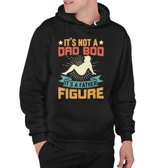 Its Not A Dad Bod Its A Father Figure Fathers Day Gift Hoodie - Monsterry AU