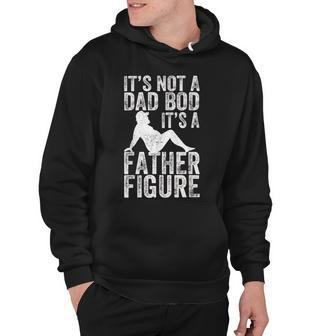 Its Not A Dad Bod Its A Father Figure Fathers Day Hoodie - Monsterry DE