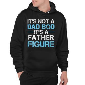 Its Not A Dad Bod Its A Father Figure Fathers Day Hoodie | Favorety UK