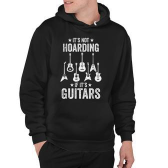 It’S Not Hoarding If It’S Guitars Funny Guitarist Musicians Hoodie - Thegiftio UK