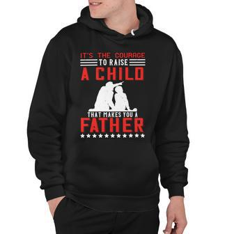 It’S The Courage To Raise A Child That Makes You A Father Hoodie - Monsterry DE