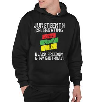Juneteenth Celebrating Black Freedom & My Birthday June 19 Hoodie - Seseable
